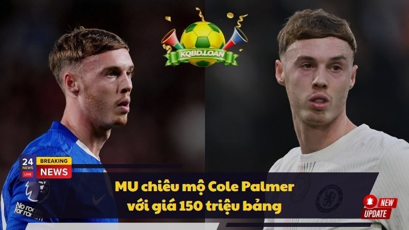 MU chiêu mộ Cole Palmer với giá 150 triệu bảng