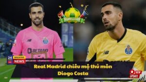 Real Madrid chiêu mộ thủ môn Diogo Costa