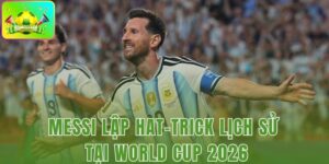 Messi Lập Hat-Trick Lịch Sử Tại World Cup 2026