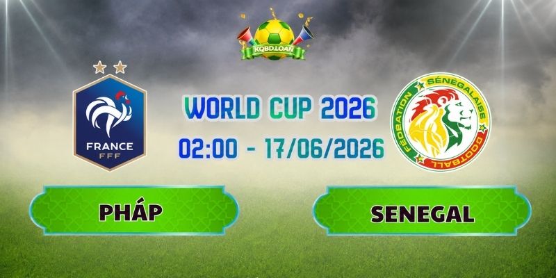 Pháp Vs Senegal 02h00 Ngày 17/06