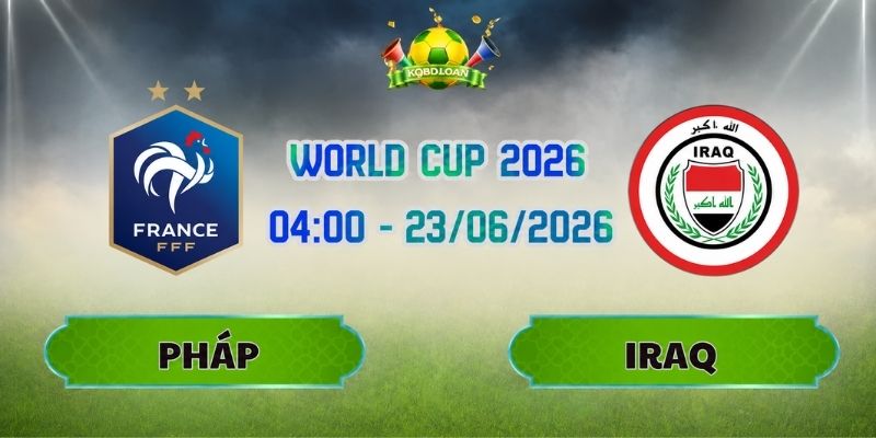Soi Kèo Pháp Vs Iraq 04h00 Ngày 23/06