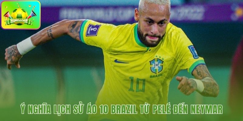Di sản áo số 10 Brazil qua nhiều thế hệ huyền thoại tấn công