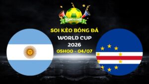 Soi kèo Argentina vs Cape Verde | 05h00 ngày 04/07 - World Cup 2026