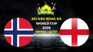 Soi kèo Na Uy vs Anh | 04h00 ngày 12/07 - World Cup 2026